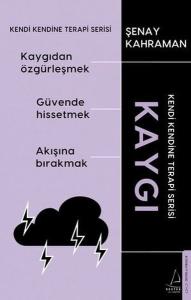 Kaygı - Kendi Kendine Terapi Serisi