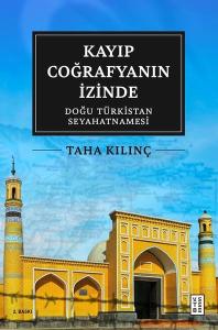 Kayıp Coğrafyanın İzinde: Doğu Türkistan Seyahatnamesi