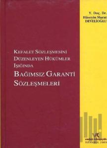 Kefalet Sözleşmesini Düzenleyen Hükümler Işığında Bağımsız Garanti Sözleşmeleri (Ciltli)