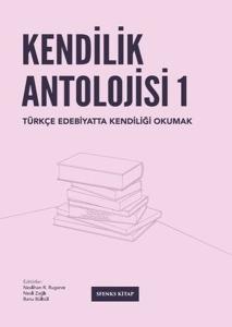 Kendilik Antolojisi 1 - Türkçe Edebiyatta Kendiliği Okumak