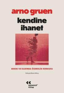 Kendine İhanet - Erkek ve Kadında Özerklik Korkusu