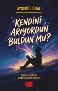 Kendini Arıyordun Buldun mu? Dışarıda Aradığını İçinde Bulanların Hikayesi