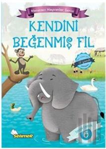Kendini Beğenmiş Fil - Maceracı Hayvanlar Serisi