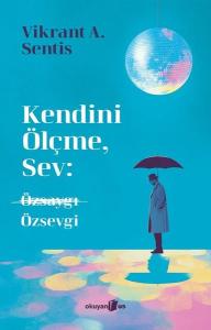 Kendini Ölçme Sev: Özsaygı Özsevgi