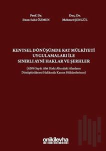 Kentsel Dönüşümde Kat Mülkiyeti Uygulamaları ile Sınırlı Ayni Haklar ve Şerhler (Ciltli)