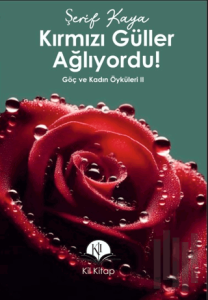 Kırmızı Güller Ağlıyordu!