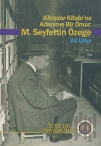 Kitaplar Kitabı’na Adanmış Bir Ömür: M. Seyfettin Özege