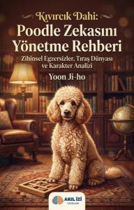 Kıvırcık Dahi: Poodle Zekasını Yönetme Rehberi - Zihinsel Egzersizler Tıraş Dünyası ve Karakter Ana
