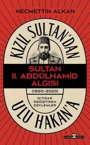 Kızıl Sultan'dan Ulu Hakan'a - Sultan 2.Abdülhamid Algısı