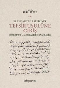 Klasik Metinlerin İzinde Tefsir Usulüne Giriş - Deskriptif ve Açıklayıcı Bir Yaklaşım