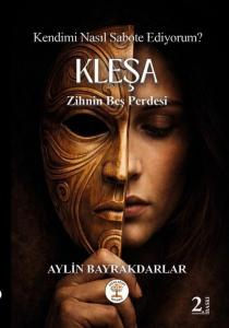 Kleşa - Zihnin Beş Perdesi - Kendimi Nasıl Sabote Ediyorum?