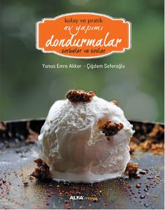 Kolay ve Pratik Ev Yapımı Dondurmalar - Sorbeler ve Soslar (Ciltli)