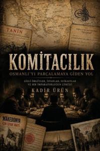 Komitacılık-Osmanlı'yı Parçalamaya Giden Yol