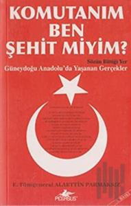 Komutanım Ben Şehit Miyim?