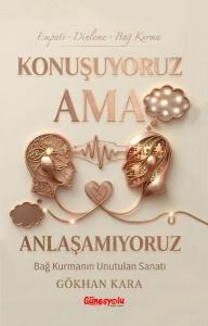 Konuşuyoruz Ama Anlaşamıyoruz - Bağ Kurmanın Unutulan Sanatı