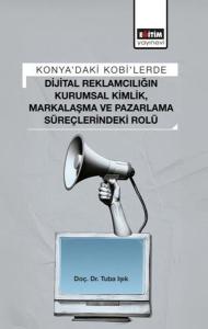 Konya'daki Kobi'lerde Dijital Reklamcılığın Kurumsal Kimlik Markalaşma ve Pazarlama Süreçlerindeki