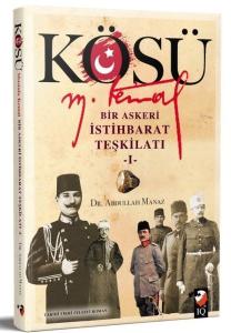 Kösü Mustafa Kemal: Bir Askeri İstihbarat Teşkilatı - 1