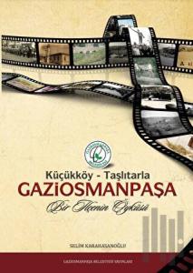 Küçükköy - Taşlıtarla Gaziosmanpaşa: Bir İlçenin Öyküsü (Ciltli)