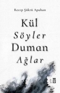 Kül Söyler Duman Ağlar