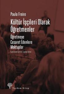 Kültür İşçileri Olarak Öğretmenler-Öğretmeye Cesaret Edenlere Mektuplar