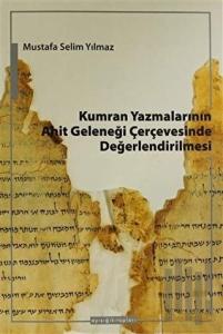 Kumran Yazmalarının Ahit Geleneği Çerçevesinde Değerlendirilmesi