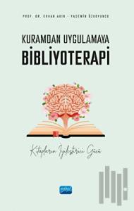 Kuramdan Uygulamaya Bibliyoterapi - Kitapların İyileştirici Gücü
