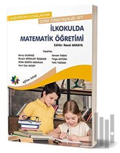Kuramdan Uygulamaya Sınıf Öğretmenliği Seti - İlkokulda Matematik Öğretimi