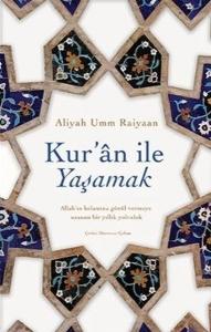 Kur'an İle Yaşamak - Allah'ın Kelamına Gönül Vermeye Uzanan Bin Yıllık Yolculuk