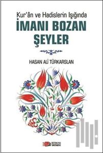Kur'an ve Hadislerin Işığında İmanı Bozan Şeyler