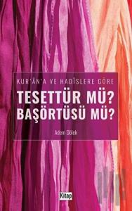 Kur'an'a ve Hadislere Göre Tesettür mü? Başörtüsü mü?