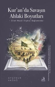 Kur'an'da Savaşın Ahlaki Boyutları: Siret - Nüzül İlişkisi Bağlamında