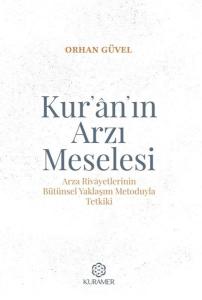 Kur'an'ın Arzı Meselesi - Arza Rivayetlerinin Bütünsel Yaklaşım Metoduyla Tetkiki
