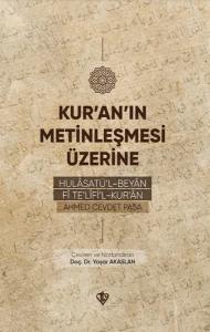 Kur'an'ın Metinleşmesi Üzerine - Hulasatü'l - Beyan Fi Te'lifi'l Kur'an