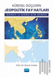 Küresel Güçlerin Jeopolitik Fay Hatları - Güney ve Doğu Çin Denizi