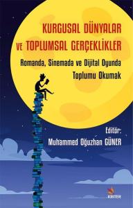 Kurgusal Dünyalar ve Toplumsal Gerçeklikler: Romanda Sinemada ve Dijital Oyunda Toplumu Okumak