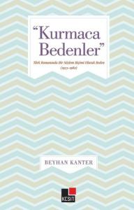 Kurmaca Bedenler - Türk Romanında Bir Söylem Biçimi Olarak Beden