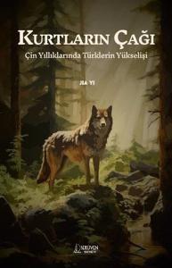 Kurtların Çağı - Çin Yıllıklarında Türklerin Yükselişi