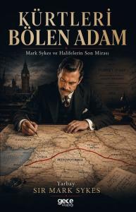 Kürtleri Bölen Adam - Mark Sykes ve Halifelerin Son Mirası