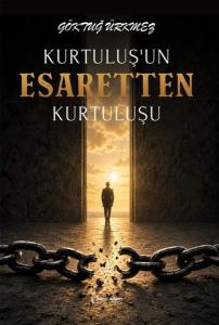 Kurtuluşun Esaretten Kurtuluşu