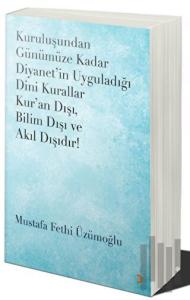 Kuruluşundan Günümüze Kadar Diyanet’in Uyguladığı Dini Kurallar Kur’an Dışı. Bilim Dışı ve Akıl Dışıdır
