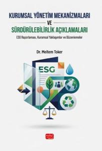 Kurumsal Yönetim Mekanizmaları ve Sürdürülebilirlik Açıklamaları - ESG Raporlaması Kuramsal Yaklaşı