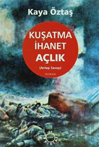 Kuşatma İhanet Açlık (Antep Savaşı)