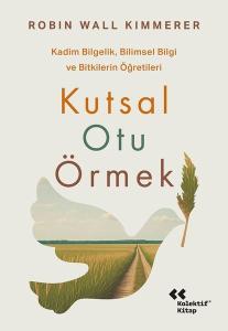 Kutsal Otu Örmek - Kadim Bilgelik Bilimsel Bilgi ve Bitkilerin Öğretileri