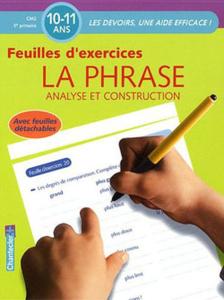 La Phrase: Analyse et Construction (10-11 Ans): Feuilles d'exercices