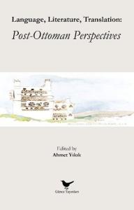 Language Literature Translation: Post - Ottoman Perspectives