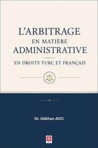 L'arbitrage en Matiere Administrative en Droits Turc et Français