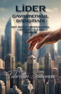 Lider Gayrimenkul Danışmanı - Üst Düzey Profesyonel Liderlik ve Etki Rehberi