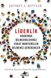 Liderlik Hakkında Bilmedikleriniz Fakat Muhtemelen Bilmeniz Gerekenler - Günlük Hayata Yönelik Uygul