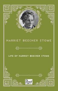 Life of Harriet Beecher Stowe