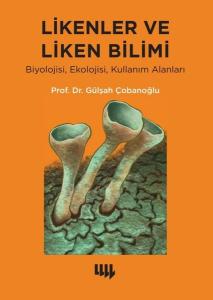 Likenler ve Liken Bilimi: Biyolojisi, Ekolojisi, Kullanım Alanlar